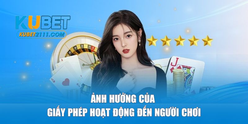 Ảnh hưởng của giấy phép hoạt động đến người chơi