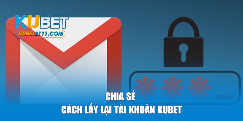 Chia sẻ cách lấy lại tài khoản KUBET nhanh chóng