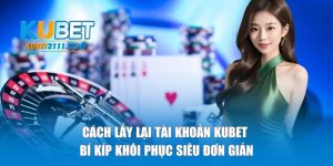 cách lấy lại tài khoản kubet thumb