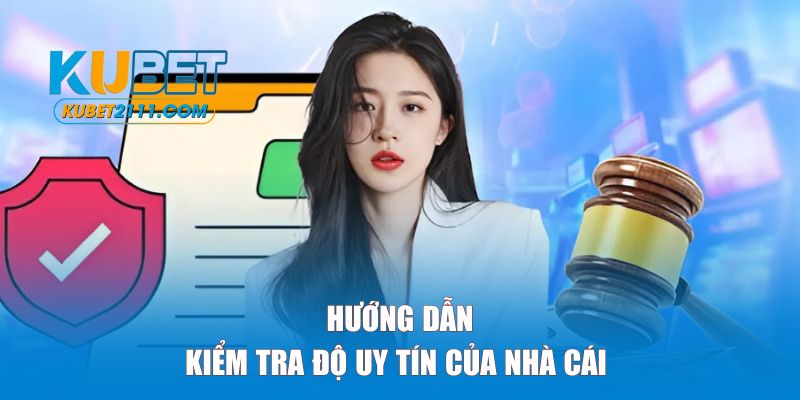 Cách kiểm tra độ uy tín của nhà cái trước khi tham gia