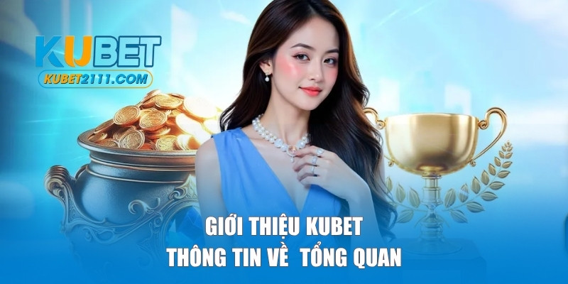 Giới thiệu Kubet tổng quan