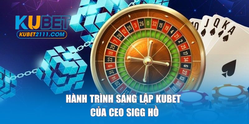 Hành trình mà CEO phát triển nhà cái Kubet