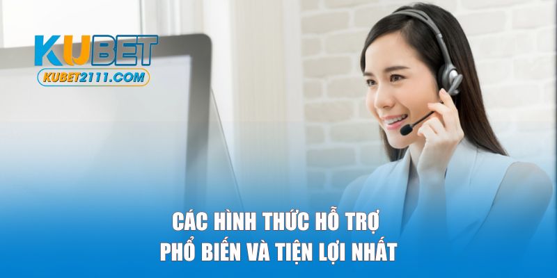 Các hình thức hỗ trợ KUBET phổ biến và tiện lợi nhất