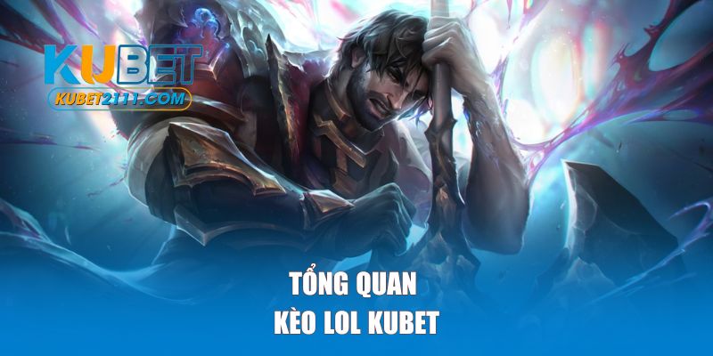 Tổng quan về kèo cược LOL tại KUBET
