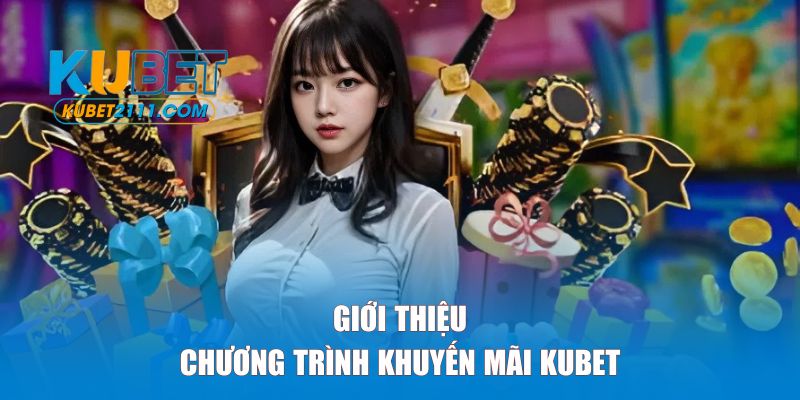 Giới thiệu sơ lược về chương trình khuyến mãi tại KUBET