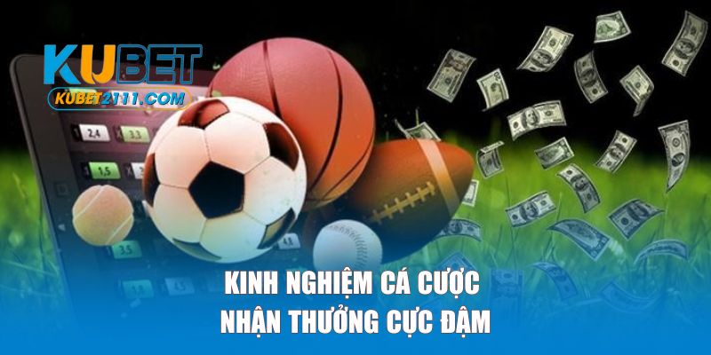 Kinh nghiệm cá cược nhận thưởng cực đậm