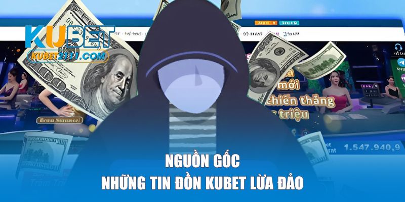Nguồn gốc của những tin đồn KUBET lừa đảo