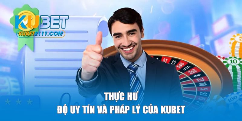 Thực hư về độ uy tín và pháp lý của KUBET