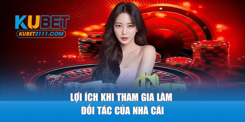 Lợi ích khi tham gia làm đối tác của nhà cái