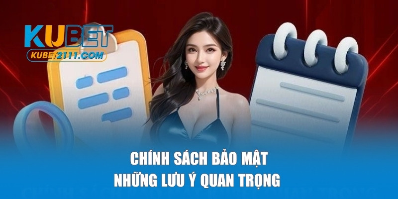 Những lưu ý về chính sách bảo mật của Kubet