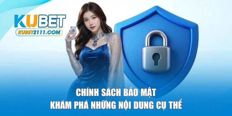 Khám phá những nội dung trong chính sách bảo mật Kubet