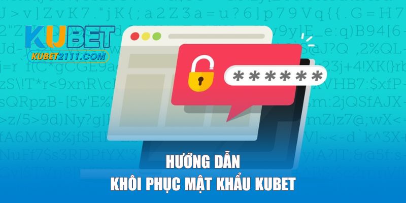 Các cách khôi phục mật khẩu KUBET nhanh nhất hiện nay