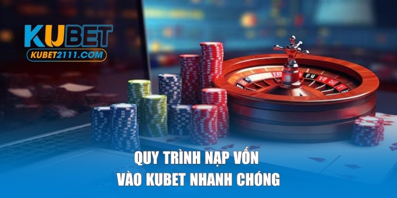 Quy trình nạp vốn nhanh chóng