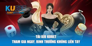 Tài Xỉu Kubet Đại Diện