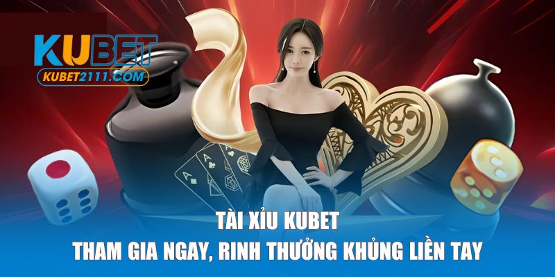 Tài Xỉu Kubet Đại Diện