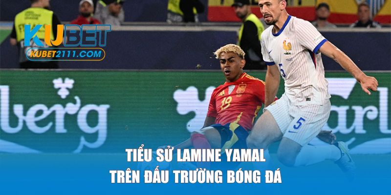 Tiểu sử Lamine Yamal trên đấu trường bóng đá