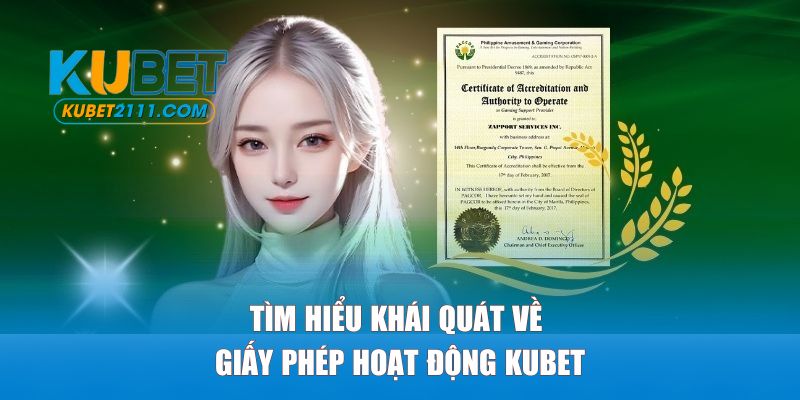 Tìm hiểu khái quát về giấy phép hoạt động Kubet