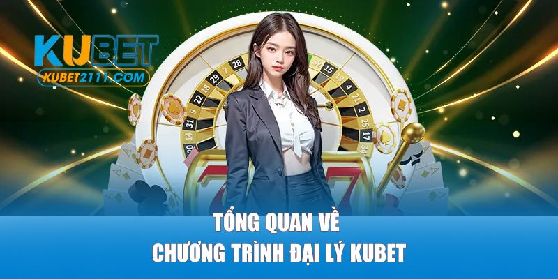 Tổng quan về chương trình đại lý Kubet hấp dẫn