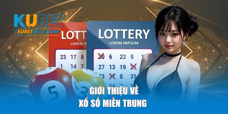 Giới thiệu về xổ số miền Trung hấp dẫn tại KUBET