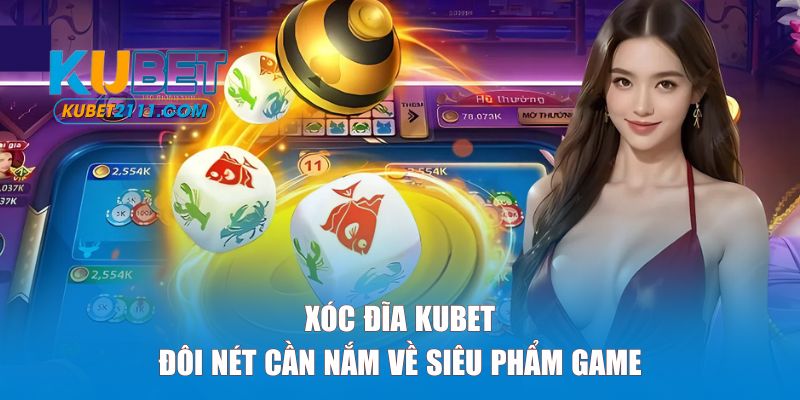 Đôi nét về siêu phẩm xóc đĩa KUBET
