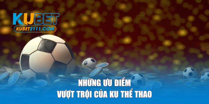 Những ưu điểm vượt trội của Ku thể thao 