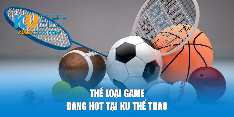 Thể loại game đang hot tại Ku thể thao