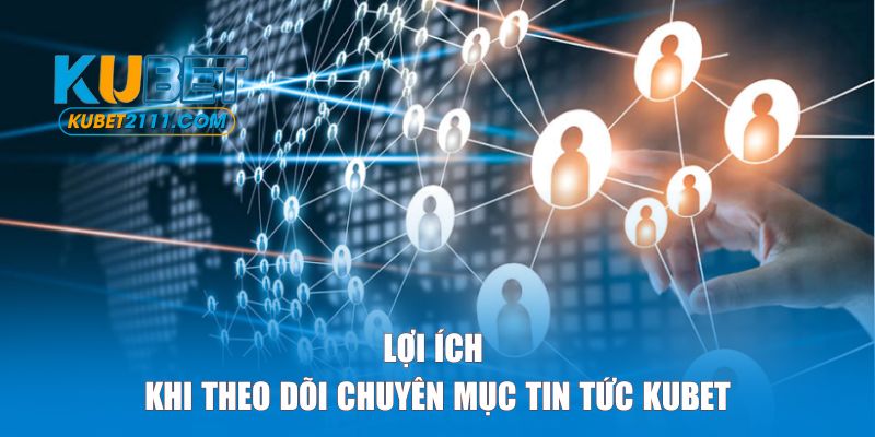 Lợi ích khi theo dõi chuyên mục tin tức thường xuyên